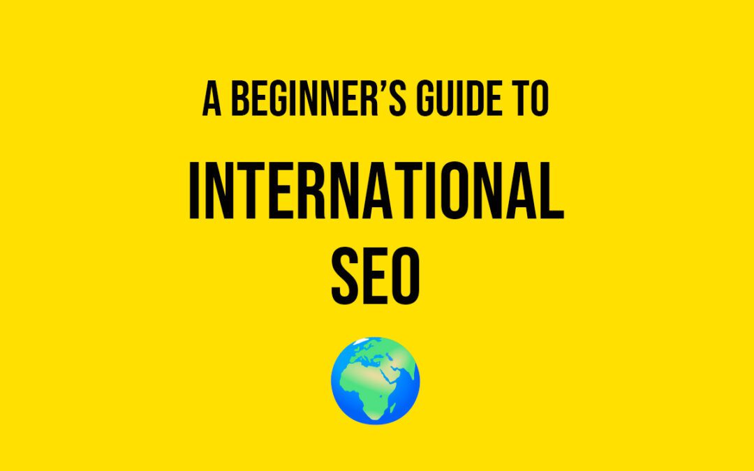 International SEO: meaning, benefits, best practices & getting started